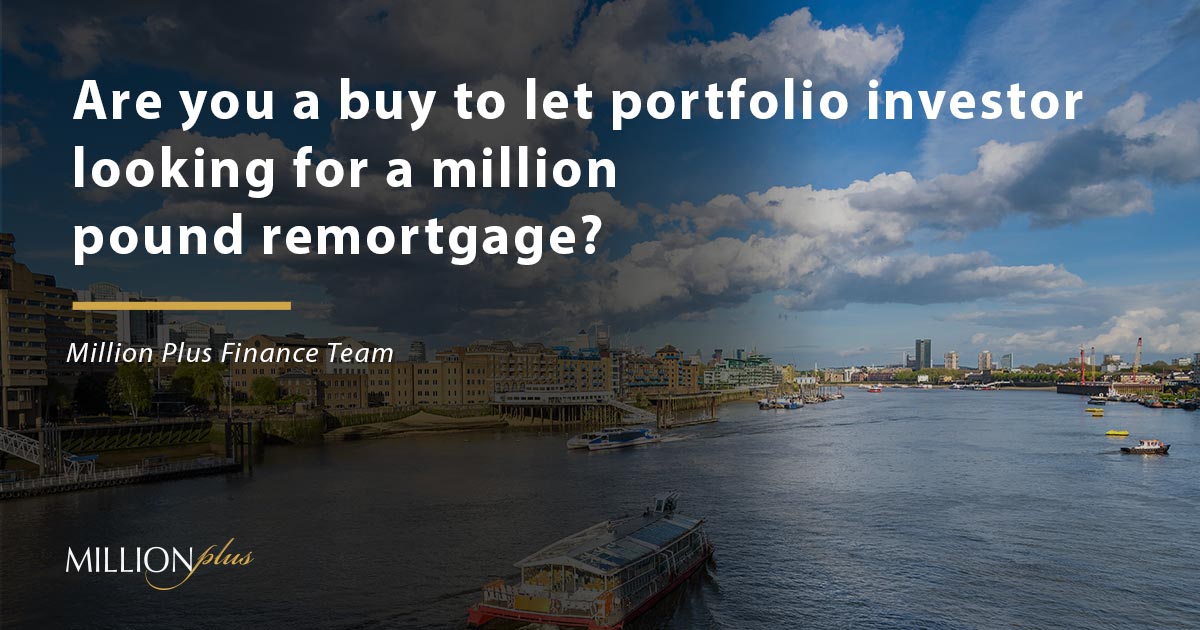 Are you a buy to let portfolio investor looking for a million pound remortgage?