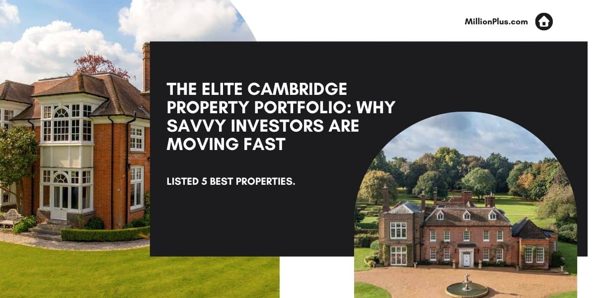 The Elite Cambridge Property Portfolio: Why Savvy Investors Are Moving Fast
