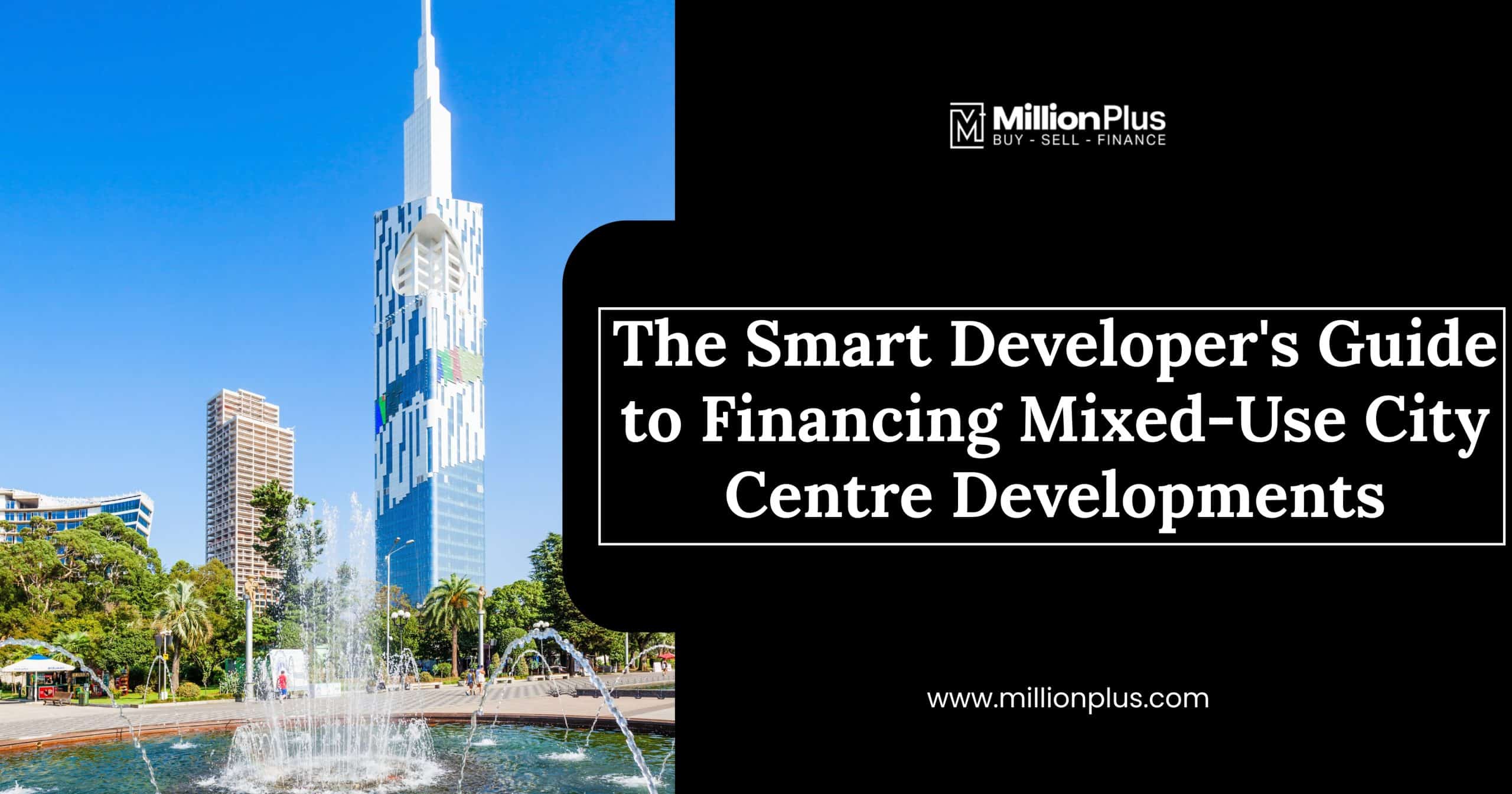 The Smart Developer’s Guide to Financing Mixed-Use City Centre Developments